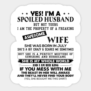 Yes I Am Spoiled Husband But Not Yours I Am The Property Of A Wife She Was Born In July Sticker